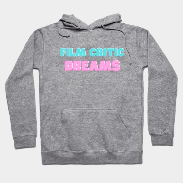 Film Critic Dreams Hoodie by Hallmarkies Podcast Store